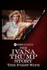 Watch The Ivana Trump Story: The First Wife Watch123movies