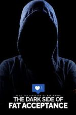 Watch The Dark Side of Fat Acceptance Watch123movies