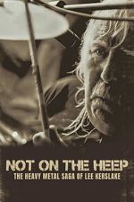 Watch Not On the Heep: The Heavy Metal Saga of Lee Kerslake Watch123movies