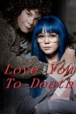 Watch Love You To Death Watch123movies