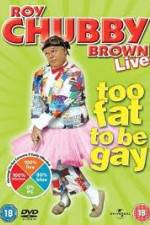 Watch Roy Chubby Brown Too Fat To Be Gay Watch123movies