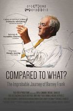 Watch Compared to What: The Improbable Journey of Barney Frank Watch123movies