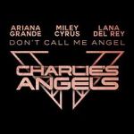 Watch Ariana Grande, Miley Cyrus & Lana Del Rey: Don\'t Call Me Angel Watch123movies