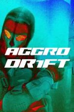 Watch Aggro Dr1ft Watch123movies