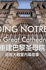 Watch Rebuilding Notre-Dame: Inside the Great Cathedral Rescue Watch123movies
