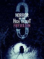 Watch Horror in the High Desert 3: Firewatch Watch123movies