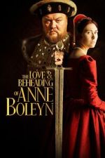 Watch The Love and Beheading of Anne Boleyn Watch123movies