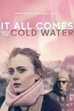 Watch It All Comes with the Cold Water Watch123movies