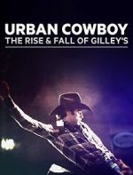 Watch Urban Cowboy: The Rise and Fall of Gilley\'s Watch123movies