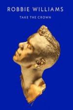 Watch Robbie Williams Take The Crown Watch123movies