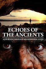 Watch Echoes of the Ancients: A Journey through Neanderthal Lives Watch123movies