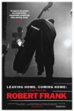 Watch Leaving Home, Coming Home: A Portrait of Robert Frank Watch123movies