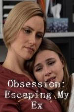 Watch Obsession: Escaping My Ex Watch123movies