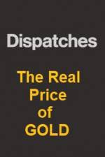 Watch Dispatches The Real Price of Gold Watch123movies