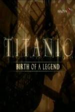Watch Titanic Birth of a Legend Watch123movies