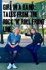 Watch Girl in a Band: Tales from the Rock 'n' Roll Front Line Watch123movies