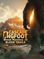 Watch Cascade Bigfoot Blood Mystery IV Blood Trails Watch123movies