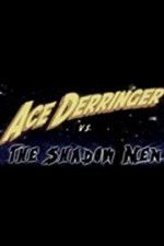 Watch Ace Derringer vs. the Shadow Men Watch123movies