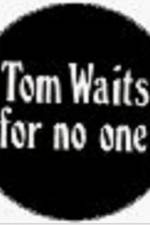 Watch Tom Waits for No One Watch123movies