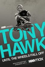 Watch Tony Hawk: Until the Wheels Fall Off Watch123movies