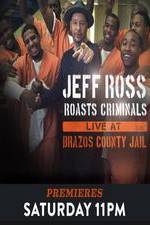 Watch Jeff Ross Roasts Criminals Live At Brazos County Jail Watch123movies