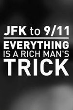 Watch JFK to 9/11: Everything Is a Rich Man\'s Trick Watch123movies