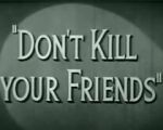 Watch Don\'t Kill Your Friends (Short 1943) Watch123movies