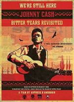 Watch We're Still Here: Johnny Cash's Bitter Tears Revisited Watch123movies