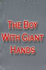 Watch The Boy with Giant Hands Watch123movies