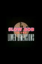 Watch Slow Bob in the Lower Dimensions Watch123movies