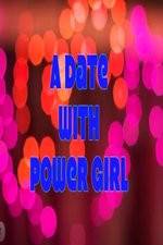 Watch A Date with Power Girl Watch123movies