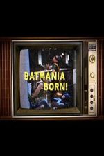 Watch Batmania Born! Building the World of Batman Watch123movies