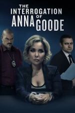 Watch The Interrogation of Anna Goode Watch123movies