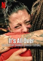 Watch It\'s All Over: The Kiss That Changed Spanish Football Watch123movies