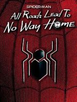 Watch Spider-Man: All Roads Lead to No Way Home Watch123movies