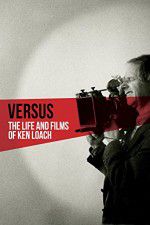 Watch Versus: The Life and Films of Ken Loach Watch123movies