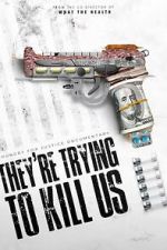 Watch They\'re Trying To Kill Us Watch123movies