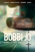 Watch Bobbi Jo: Under the Influence Watch123movies