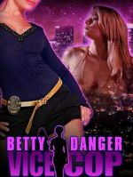 Watch Betty Danger: Vice Cop Watch123movies