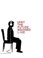 Watch What the Future Sounded Like (Short 2007) Watch123movies