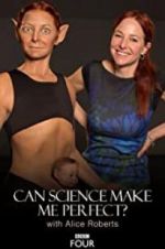 Watch Can Science Make Me Perfect? With Alice Roberts Watch123movies