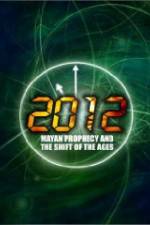 Watch 2012: Mayan Prophecy and the Shift of the Ages Watch123movies