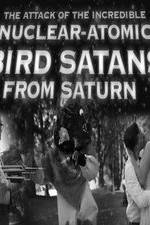 Watch The Attack of the Incredible Nuclear-Atomic Bird Satan from Saturn Watch123movies