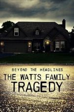 Watch Beyond the Headlines: The Watts Family Tragedy (TV Special 2020) Watch123movies