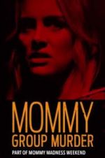 Watch Mommy Group Murder Watch123movies