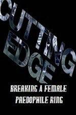 Watch Cutting Edge Breaking A Female Paedophile Ring Watch123movies