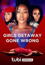 Watch Girls Getaway Gone Wrong Watch123movies