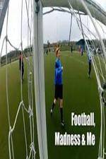 Watch Football, Madness and Me Watch123movies