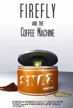 Watch Firefly and the Coffee Machine (Short 2012) Watch123movies