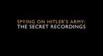 Watch Spying on Hitler\'s Army: The Secret Recordings Watch123movies